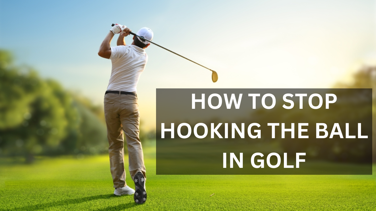 Stop Hooking the Ball in Golf